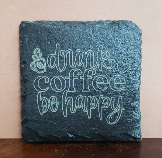 Slate Coaster - "Drink Coffee be Happy"