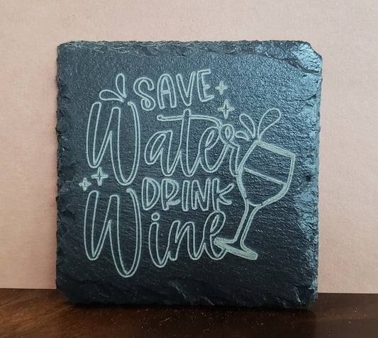 Slate Coaster - "Save Water  Drink Wine"